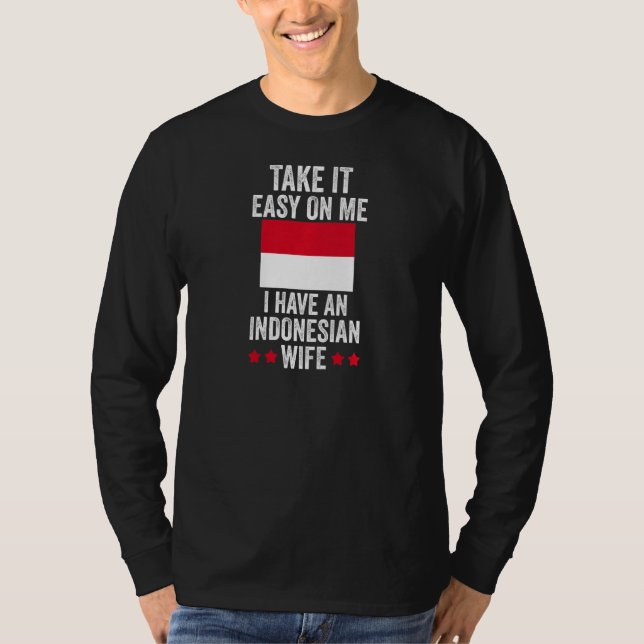 Camiseta Womens take it easy on me I have an indonesian wif (Frente)