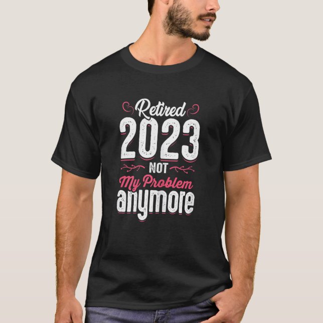 Camiseta Womens Teacher Retired 2023 Not My Problem Anymore (Frente)