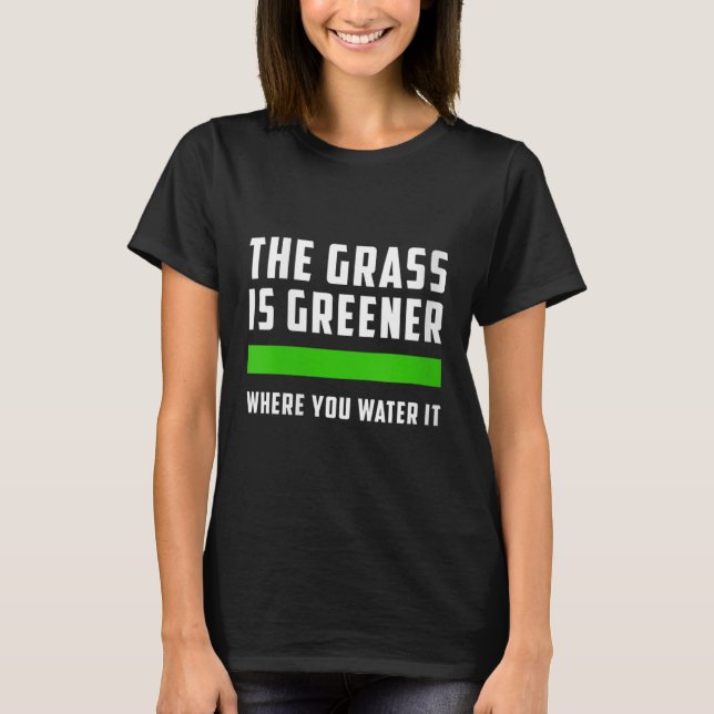 Camiseta Womens The Gr Is Greener Where You Water It, Motiv (Frente)