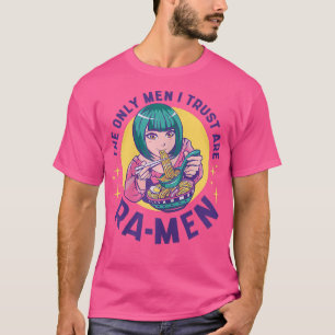 Camiseta Womens The Only Men I Trust Are Ra-MEN - Funny Ram
