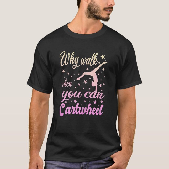 Camiseta Womens Why Walk When You Can Cartwheel  Gymnastics (Frente)