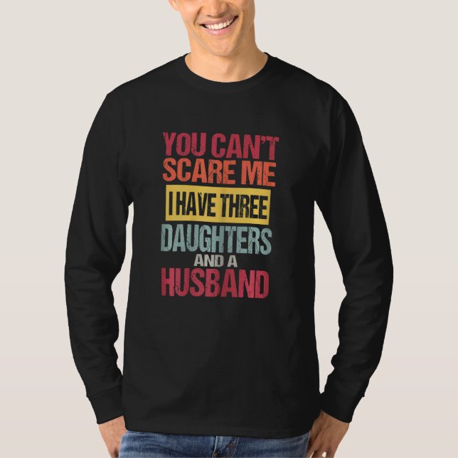 Camiseta Womens You Can't Scare Me I Have Three Daughters A (Frente)
