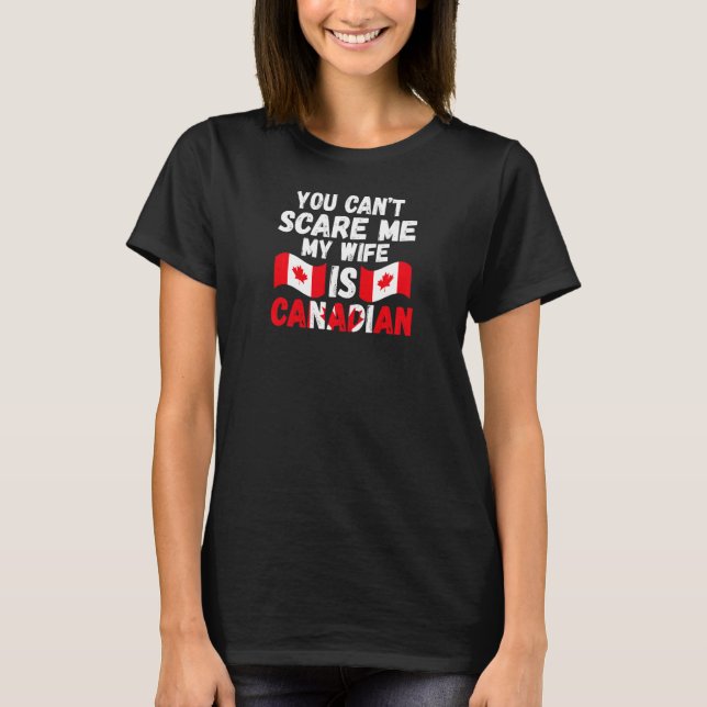 Camiseta Womens you can't scare me wife is Canadian Canadia (Frente)