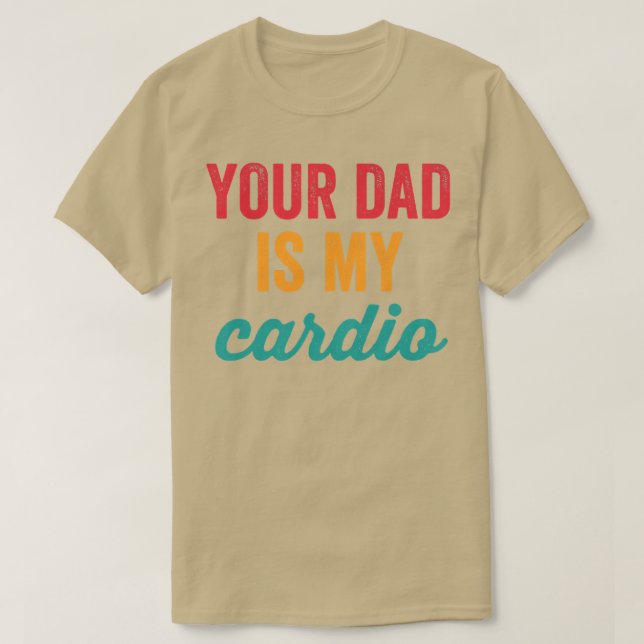 Camiseta Womens Your Dad Is My Cardio Funny Workout Sarcast (Frente do Design)