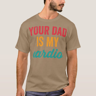 Camiseta Womens Your Dad Is My Cardio Funny Workout Sarcast