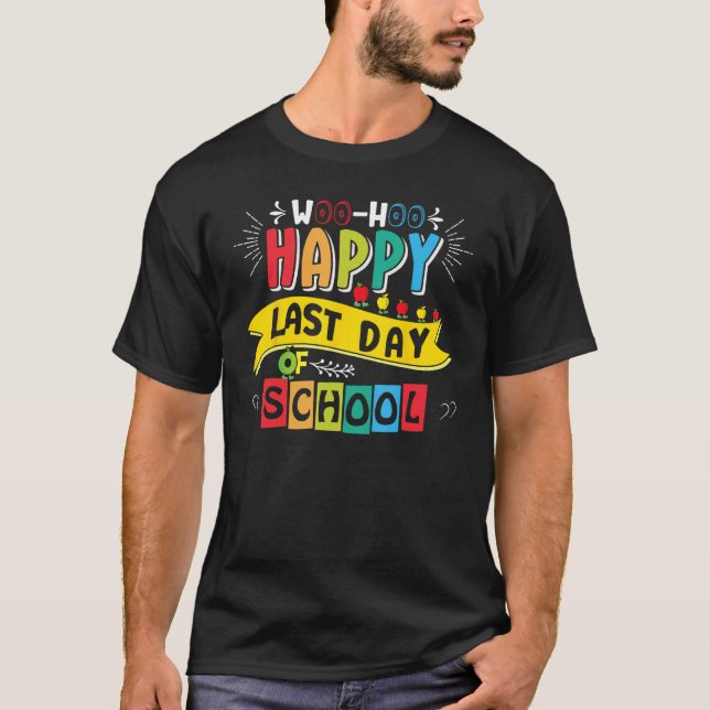 Camiseta Woo Hoo Happy Last Day of School  Fun Teacher Stud (Frente)