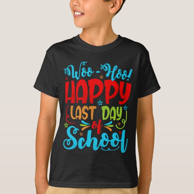 Camiseta Woo Hoo Happy Last Day of School Student Teacher (Frente)