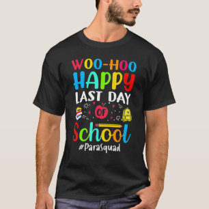 Camiseta Woo Hoo Happy No Último Dia Da Escola Para-Squad