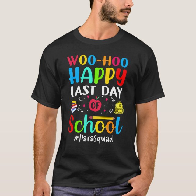 Camiseta Woo Hoo Happy No Último Dia Da Escola Para-Squad (Frente)