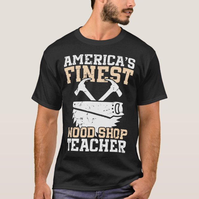 Camiseta Woodworker Appreciation The Finest Wood Shop Teach (Frente)
