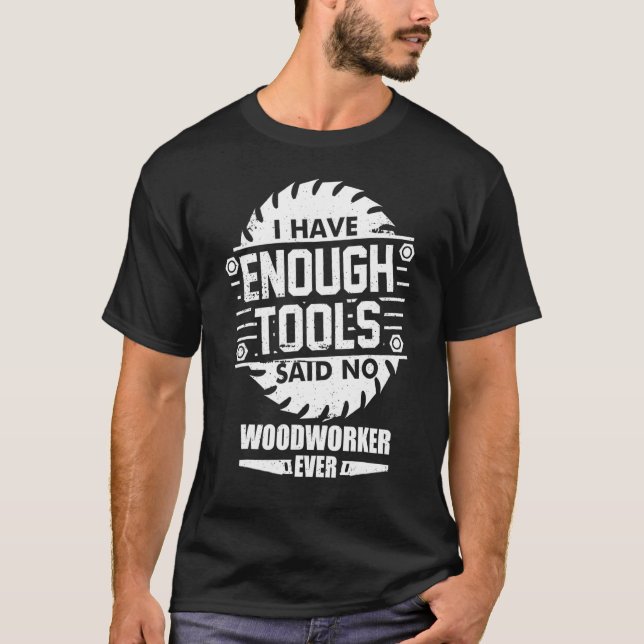 Camiseta Woodworker Eu Tenho Ferramentas Suficientes Para O (Frente)