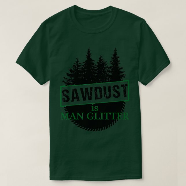 Camiseta Woodworker Sawdust é Man Glitter (Frente do Design)
