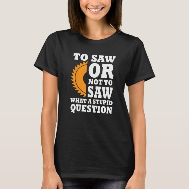Camiseta Woodworker Say Lumber Saw Buzzsee Handyman (Frente)