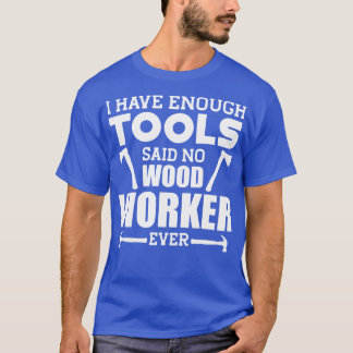 Camiseta Woodworker, tenho ferramentas suficientes para diz