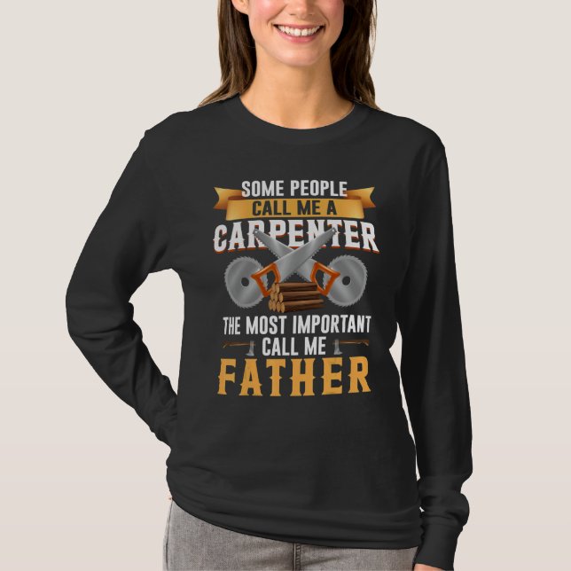 Camiseta Woodworking Carpenter Most Important Call Me Fathe (Frente)
