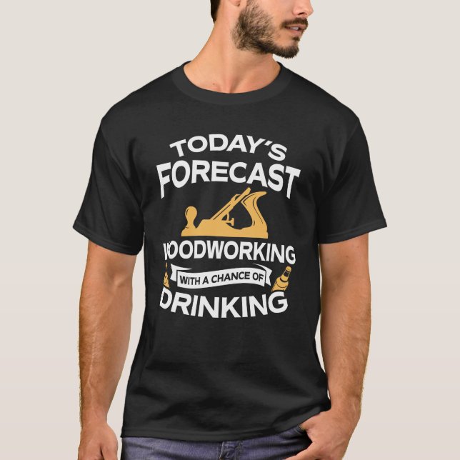 Camiseta Woodworking de hoje engraçado da previsão com (Frente)