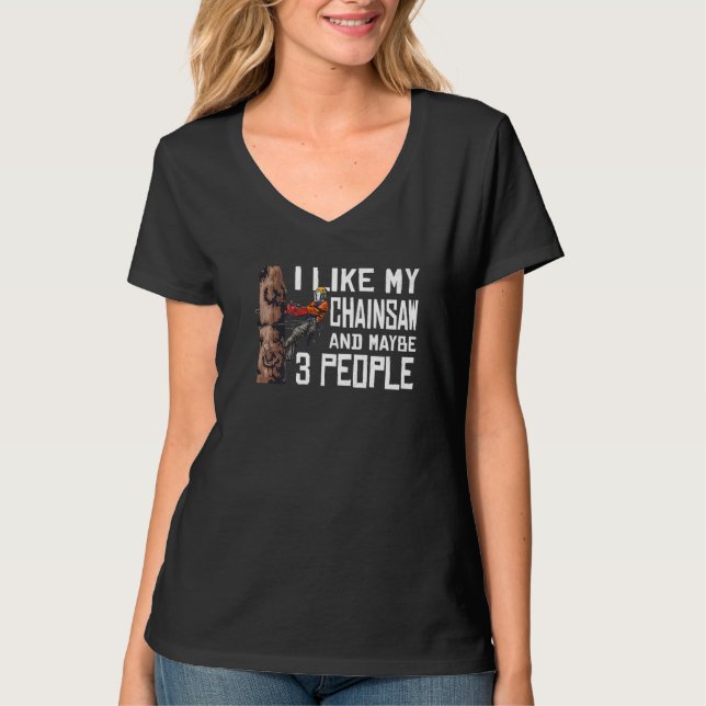 Camiseta Woodworking I Like My Chainsaw And Mabye 3 People  (Frente)