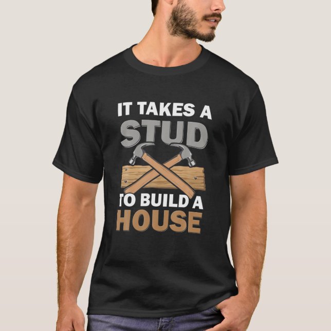 Camiseta Woodworking It Takes A Stud Build House Carpenter (Frente)