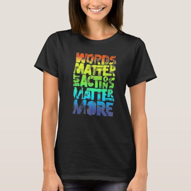 Camiseta Words Matter But Actions Matter More Statement For (Frente)