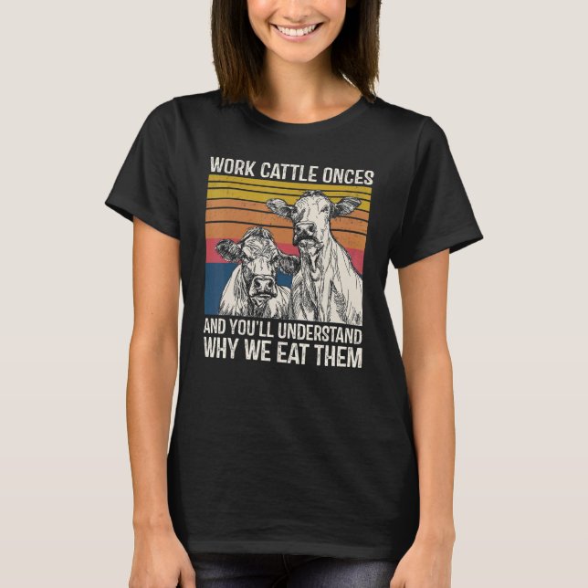 Camiseta Work Cattle Once And You'll Understand Why We Eat  (Frente)