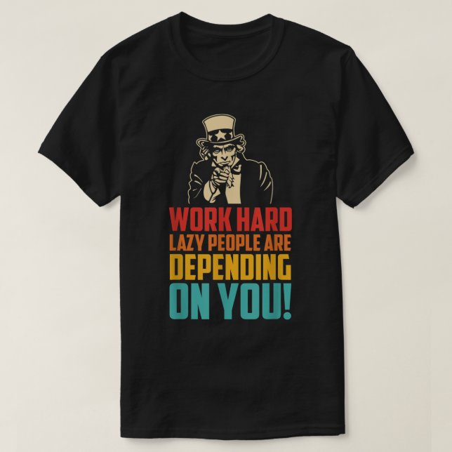 Camiseta Work Hard Many Lazy People Are Depending On You (Frente do Design)