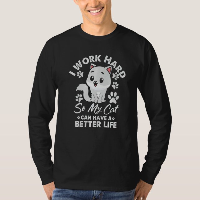 Camiseta Work Hard So My Cat Can  Have A Better Life Cat (Frente)