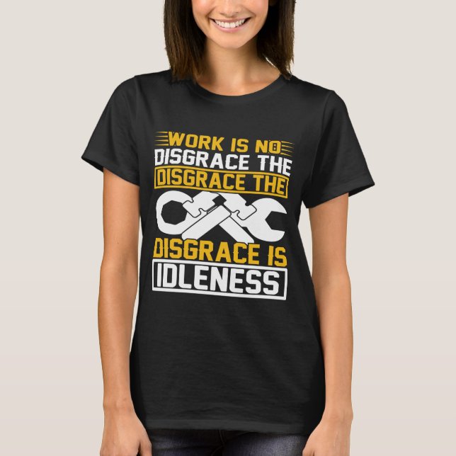 Camiseta Work Is No Disgrace The Disgrace Is Idleness   (Frente)