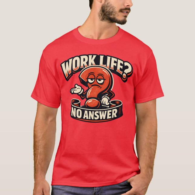 Camiseta Work Life Question Mark Sarcasm Typography Illustr (Frente)