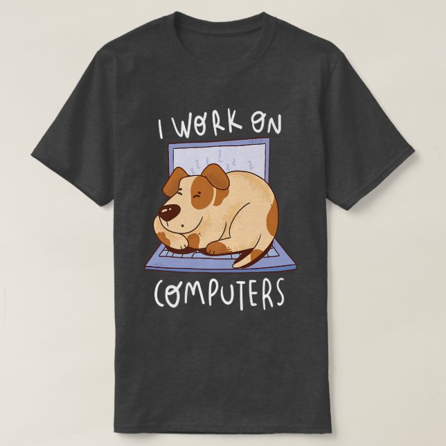 Camiseta Work On Computer Dog Programmer Dog Owner Dog Love (Frente do Design)