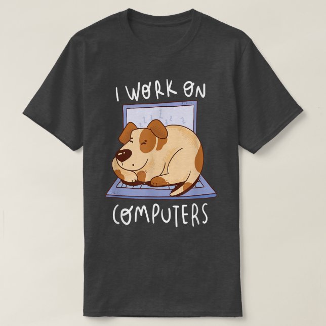 Camiseta Work On Computer Dog Programmer Dog Owner Dog Love (Frente do Design)