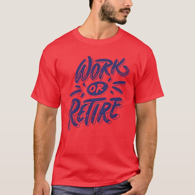 Camiseta Work or retire quote funny (Frente)
