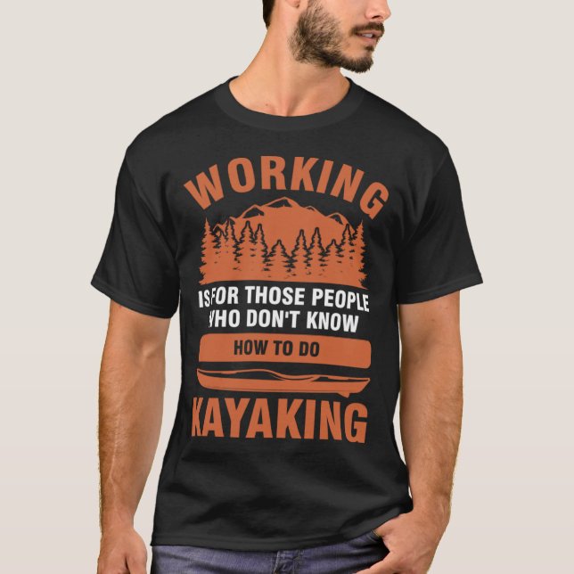 Camiseta working is for people who don't know kayaking kaya (Frente)