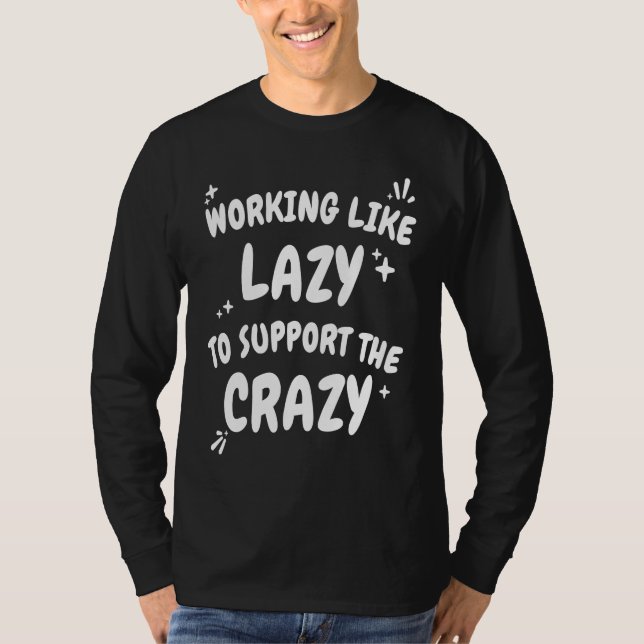 Camiseta Working Like Lazy To Support The Crazy  Hard Worke (Frente)