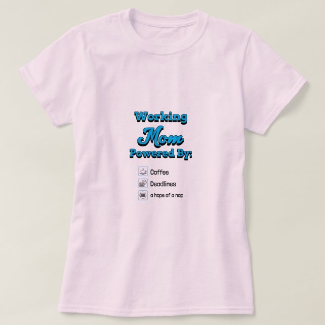 Camiseta Working Mom Powered By:Coffee Deadlines A nap hope (Frente do Design)