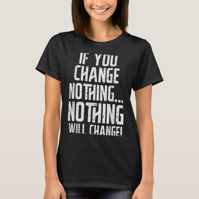 Camiseta Workout If You Change Nothing Gym Insrational Wome (Frente)