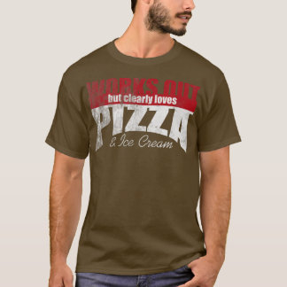 Camiseta Works Out But Clearly Loves Pizza & Ice Cream 1463