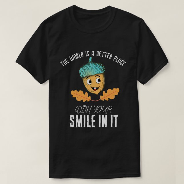 Camiseta "World Better With Your Smile" Smiling Acorn (Frente do Design)