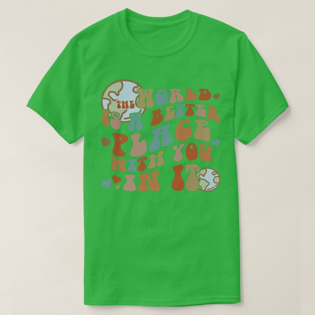 Camiseta World Is A Better Place With You In Happy Life Pos (Frente do Design)