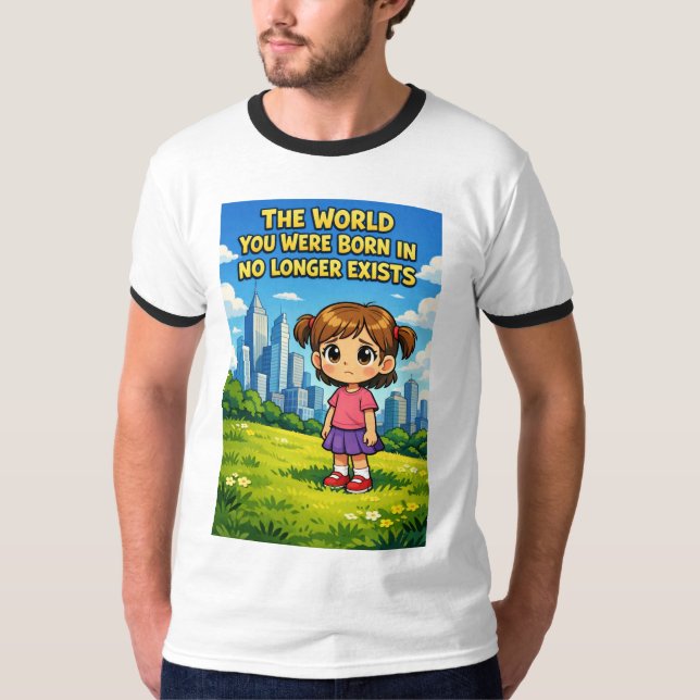 Camiseta World You Were Born In No Longer Exists Cartoon (Frente)