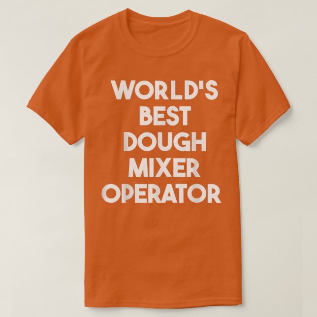 Camiseta Worlds Best Dough Mier Operator  (Frente do Design)