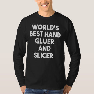 Camiseta World's Best Hand Gluer And Slicer