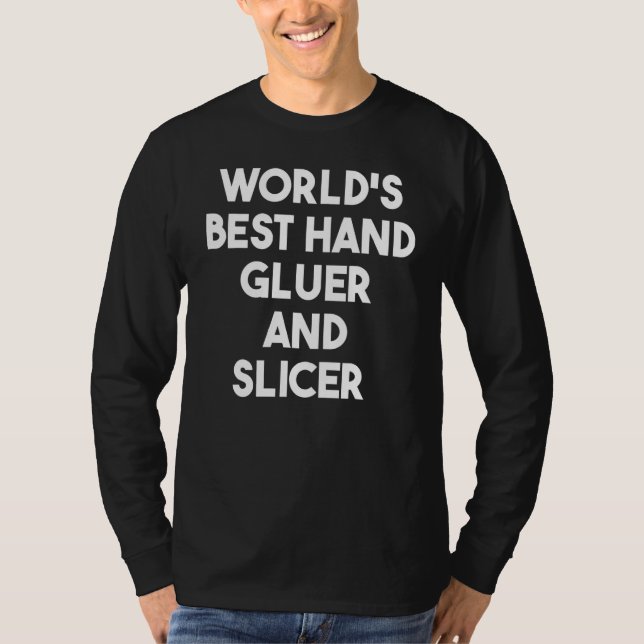Camiseta World's Best Hand Gluer And Slicer (Frente)