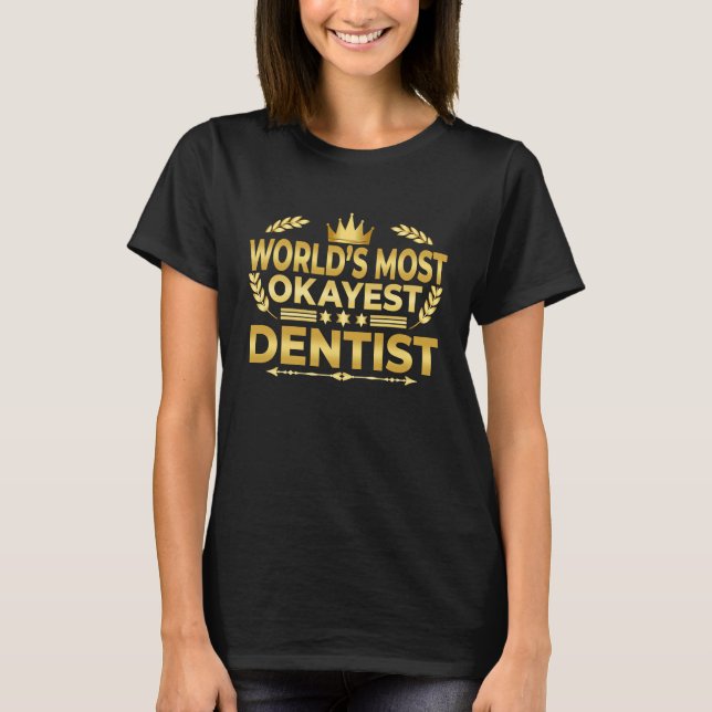 Camiseta World's Most Okayest Dentist  Dentist DDS Humor Jo (Frente)