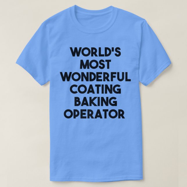Camiseta World's Most Wonderful Coating Baking Operator  (Frente do Design)