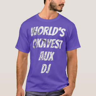 Camiseta Worlds Okayest Aux DJ Music Lover