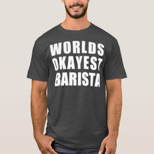 Camiseta Worlds Okayest Barista 4