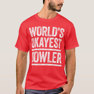 Camiseta Worlds Okayest Bowler Men Women Best Bowler Ever f