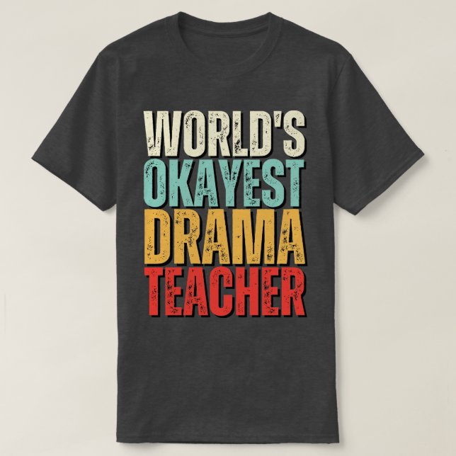 Camiseta Worlds Okayest Drama Teacher Idea (Frente do Design)