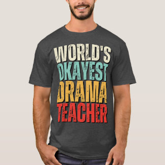 Camiseta Worlds Okayest Drama Teacher Idea
