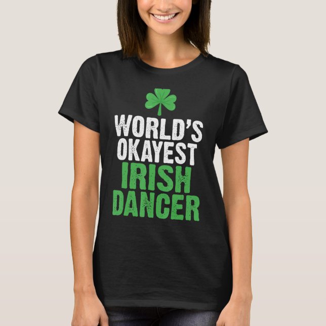 Camiseta Worlds Okayest Irish Dancer (Frente)